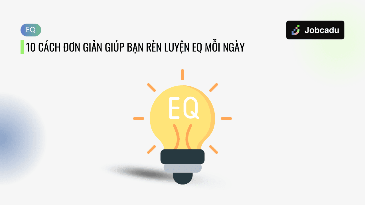 10 Cách Đơn Giản Giúp Bạn Rèn Luyện EQ Mỗi Ngày